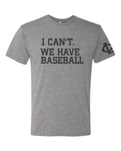 Load image into Gallery viewer, I Can&#39;t. We have Baseball. Tee