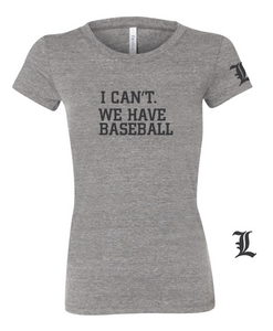 I Can't. We Have Baseball T-Shirt