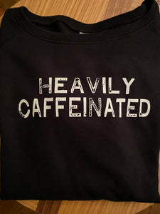 Heavily Caffeinated Sweatshirt (Women’s)